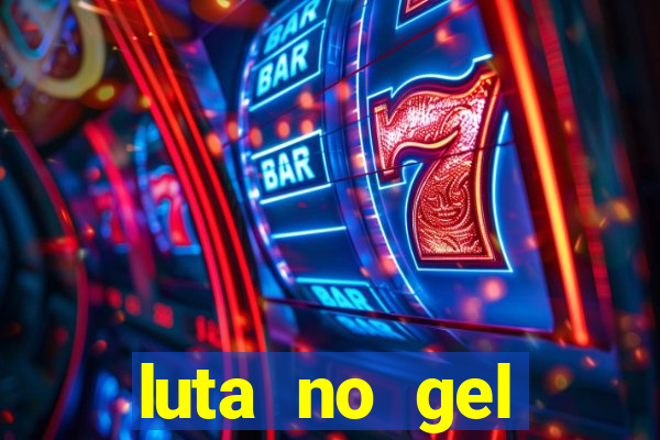 luta no gel cassino show